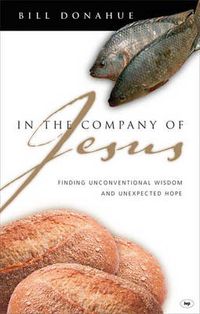 Cover image for In the company of Jesus: Finding Unconventional Wisdom And Unexpected Hope