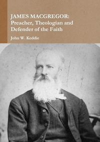 Cover image for James Macgregor: Preacher, Theologian and Defender of the Faith