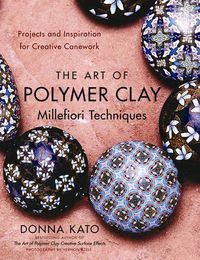 Cover image for The Art of Polymer Clay Millefiori Techniques: Projects and Inspiration for Creative Canework