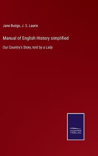 Cover image for Manual of English History simplified: Our Country's Story, told by a Lady