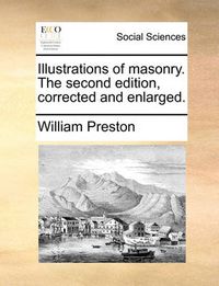 Cover image for Illustrations of Masonry. the Second Edition, Corrected and Enlarged.