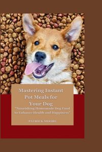 Cover image for Mastering Instant Pot Meals for Your Dog