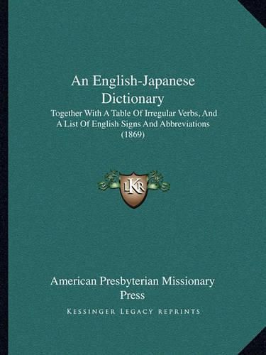 Cover image for An English-Japanese Dictionary: Together with a Table of Irregular Verbs, and a List of English Signs and Abbreviations (1869)