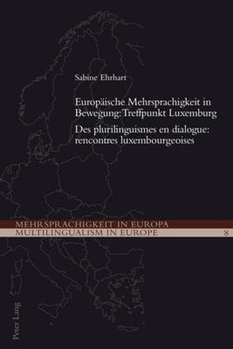 Cover image for Europeaische Mehrsprachigkeit in Bewegung: Treffpunkt Luxemburg =: Des Plurilinguismes En Dialogue: Rencontres Luxembourgeoises