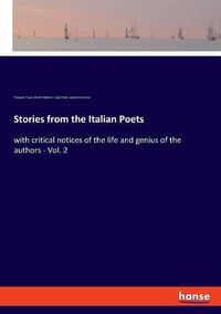 Cover image for Stories from the Italian Poets: with critical notices of the life and genius of the authors - Vol. 2