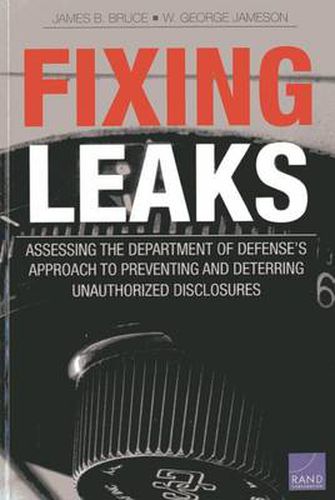 Fixing Leaks: Assessing the Department of Defense's Approach to Preventing and Deterring Unauthorized Disclosures