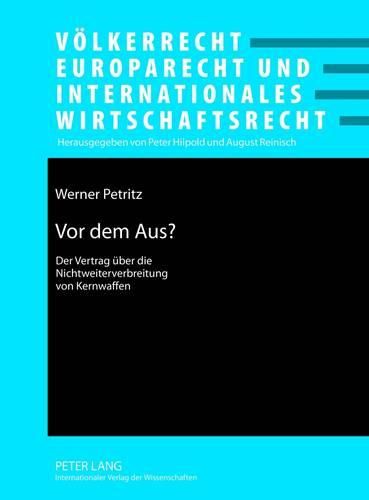 Cover image for VOR Dem Aus?: Der Vertrag Ueber Die Nichtweiterverbreitung Von Kernwaffen- Funktion Und Relevanz Anhand Zweier Beispiele