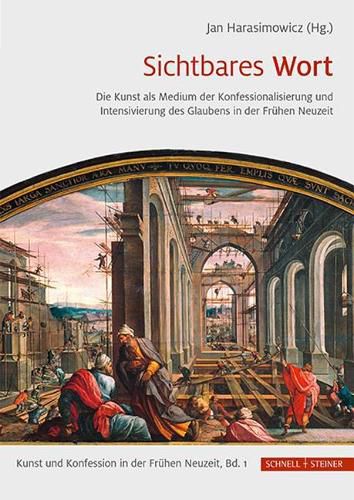 Cover image for Sichtbares Wort: Die Kunst ALS Medium Der Konfessionalisierung Und Intensivierung Des Glaubens in Der Fruhen Neuzeit