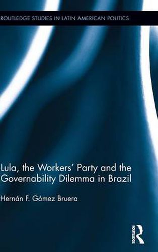 Cover image for Lula, the Workers' Party and the Governability Dilemma in Brazil