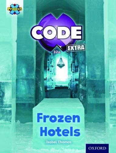 Project X CODE Extra: Orange Book Band, Oxford Level 6: Big Freeze: Frozen Hotels