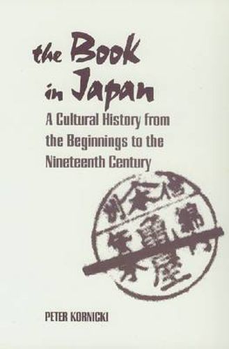 Cover image for The Book in Japan: A Cultural History from the Beginnings to the Nineteenth Century