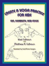 Cover image for Create a Yoga Practice for Kids: Fun, Flexibility and Focus