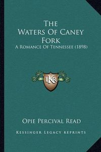 Cover image for The Waters of Caney Fork: A Romance of Tennessee (1898)