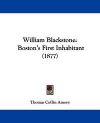 Cover image for William Blackstone: Boston's First Inhabitant (1877)