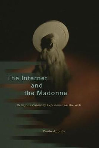 Cover image for The Internet and the Madonna: Religious Visionary Experience on the Web