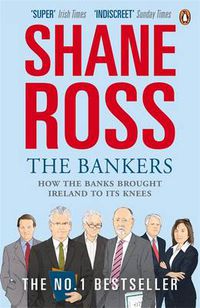 Cover image for The Bankers: How the Banks Brought Ireland to Its Knees