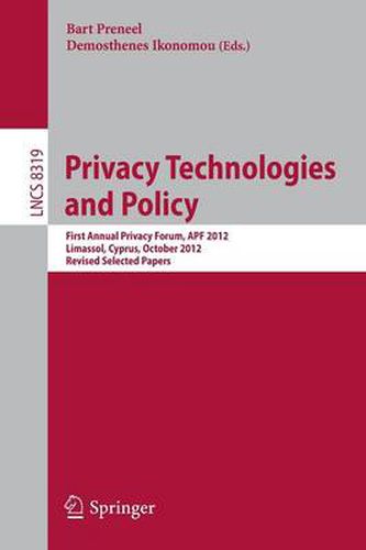 Cover image for Privacy Technologies and Policy: First Annual Privacy Forum, APF 2012, Limassol, Cyprus, October 10-11, 2012, Revised Selected Papers