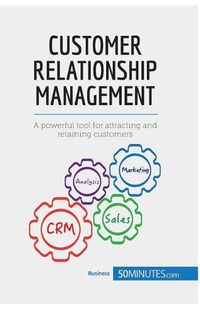 Cover image for Customer Relationship Management: A powerful tool for attracting and retaining customers