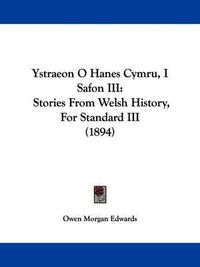 Cover image for Ystraeon O Hanes Cymru, I Safon III: Stories from Welsh History, for Standard III (1894)