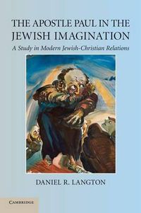 Cover image for The Apostle Paul in the Jewish Imagination: A Study in Modern Jewish-Christian Relations