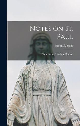 Notes on St. Paul [microform]: Corinthians, Galatians, Romans