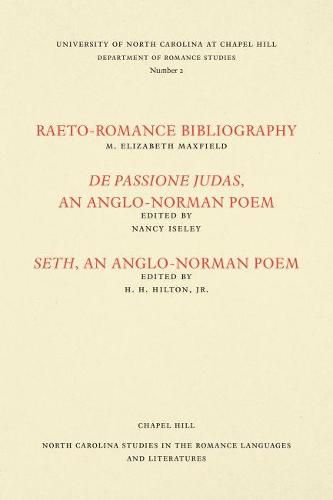 Studies in the Romance Languages and Literatures: Raeto-Romance Bibliography; De Passione Judas, an Anglo-Norman Poem; and Seth, an Anglo-Norman Poem