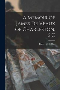 Cover image for A Memoir of James De Veaux of Charleston, S.C