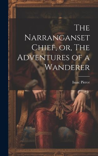 Cover image for The Narranganset Chief, or, The Adventures of a Wanderer