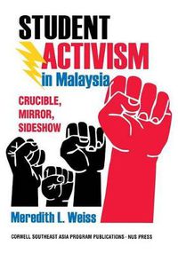 Cover image for Student Activism in Malaysia: Crucible, Mirror, Sideshow