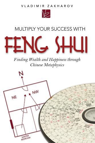 Cover image for Multiply Your Success with Feng Shui: Finding Wealth and Happiness Through Chinese Metaphysics