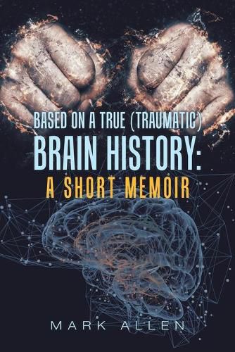 Cover image for Based on a True (Traumatic) Brain History: a Short Memoir