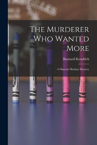 The Murderer Who Wanted More: A Duncan Maclain Mystery