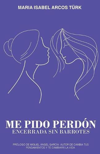 Cover image for Me pido perdon: Encerrada sin barrotes