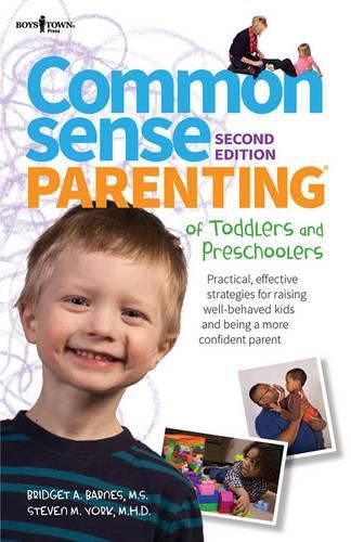 Common Sense Parenting of Toddlers and Preschoolers: Practical, Effective Strategies for Raising Well-Behaved Kids and Being a More Confident Parent