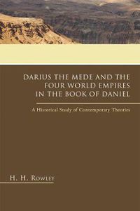 Cover image for Darius the Mede and the Four World Empires in the Book of Daniel: A Historical Study of Contemporary Theories