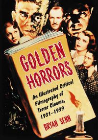 Cover image for Golden Horrors: An Illustrated Critical Filmography of Terror Cinema, 1931-1939