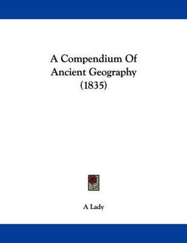 Cover image for A Compendium of Ancient Geography (1835)