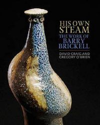 Cover image for His Own Steam: The Work of Barry Brickell