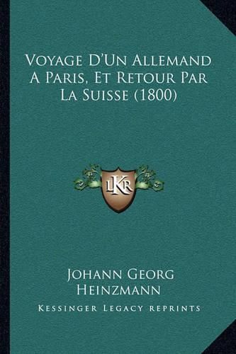 Voyage D'Un Allemand a Paris, Et Retour Par La Suisse (1800)