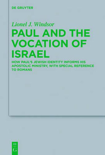 Paul and the Vocation of Israel: How Paul's Jewish Identity Informs his Apostolic Ministry, with Special Reference to Romans