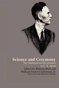 Cover image for Science and Ceremony: The Institutional Economics of C. E. Ayres