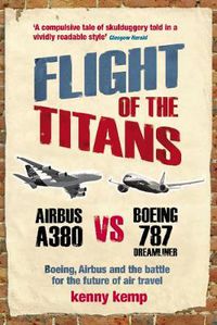 Cover image for Flight of the Titans: Boeing, Airbus and the Battle for the Future of Air Travel