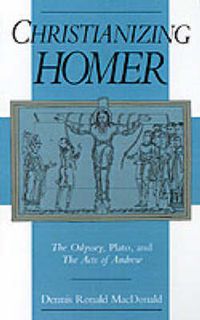 Cover image for Christianizing Homer: The Odyssey, Plato, and The Acts of Andrew