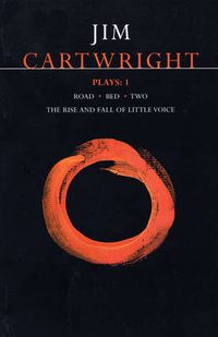 Cover image for Cartwright Plays 1: Road; Bed; Two; The Rise and Fall of Little Voice