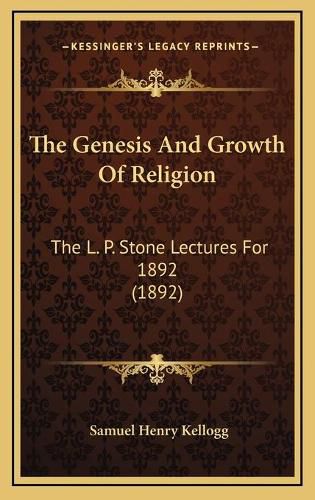 Cover image for The Genesis and Growth of Religion: The L. P. Stone Lectures for 1892 (1892)