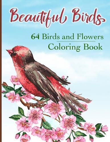 Beautiful Birds Coloring Book: Simple Large Print Coloring Pages with 64 Birds and Flowers: Beautiful Hummingbirds, Owls, Eagles, Peacocks, Doves and more, Stress Relieving Designs for Good Vibes and Relaxation