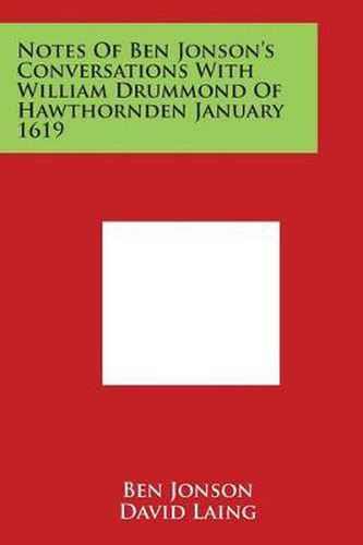 Notes of Ben Jonson's Conversations with William Drummond of Hawthornden January 1619