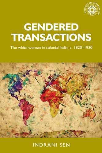 Cover image for Gendered Transactions: The White Woman in Colonial India, c. 1820-1930