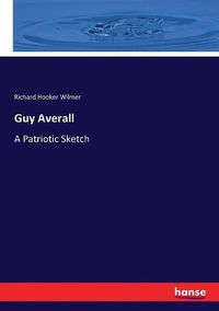 Cover image for Guy Averall: A Patriotic Sketch