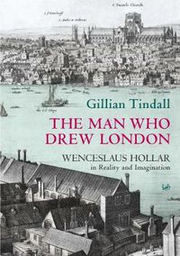 Cover image for The Man Who Drew London: Wenceslaus Hollar in Reality and Imagination